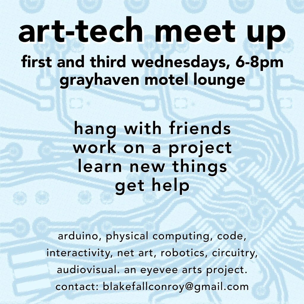 art-tech meet up, every first and third wednesday at the grayhaven lounge.